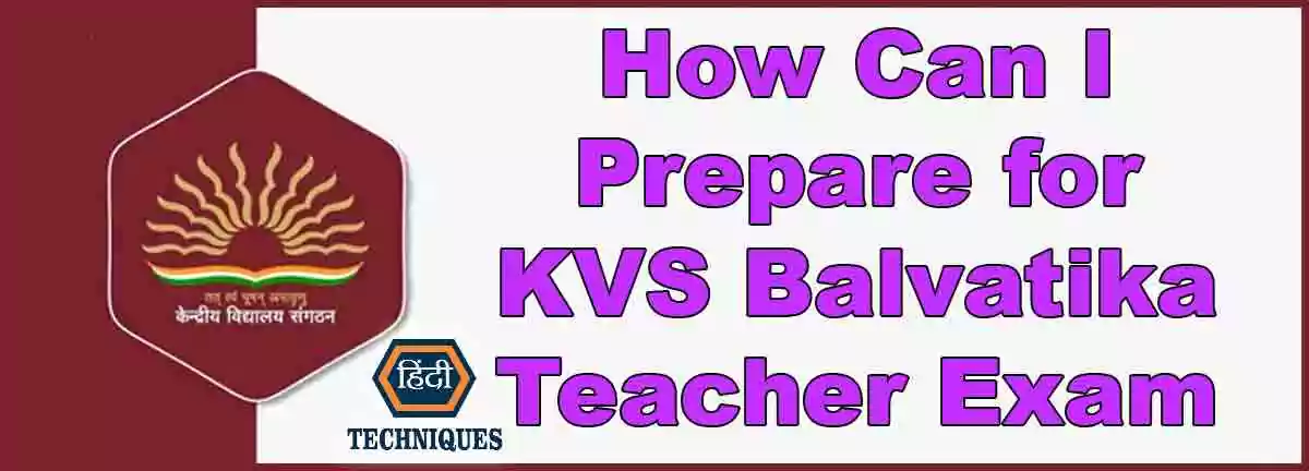 How Can I Prepare for the KVS Balvatika Teacher Exam