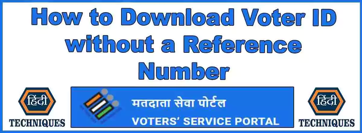 How to Download Voter ID without a Reference Number
