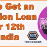 How to Get an Education Loan After 12th in India